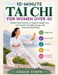 10-Minute Tai CHI for Women Over 40: Simple Daily Routines to Support Weight Loss, Joint Health, Flexibility, Energy, and Emotional Well-Being cover