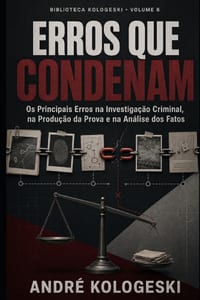 Erros Que Condenam: Os Principais Erros na Investigação Criminal, na Produção da Prova e na Análise dos Fatos cover