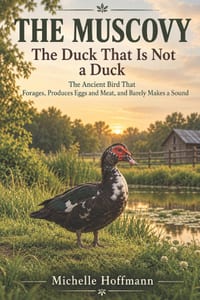 THE MUSCOVY The Duck That Is Not a Duck: The Ancient Bird That Forages, Produces Eggs and Meat, and Barely Makes a Sound cover