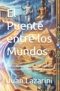 El Puente entre los Mundos: Cultura Mesoamericana, Egipto antiguo, conquistadores, La historia de Roma cover