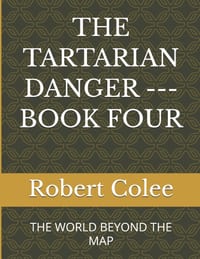The Tartarian Danger --- Book Four: The World Beyond the Map cover