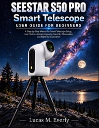 SEESTAR S50 PRO Smart Telescope User Guide for Beginners: A Step-by-Step Manual for Smart Telescope Setup, App Control, Astrophotography, Deep Sky Obs cover