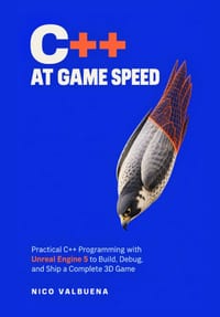 C++ at Game Speed: Practical C++ Programming with Unreal Engine 5 to Build, Debug, and Ship a Complete 3D Game cover