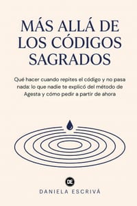 Más allá de los códigos sagrados: Qué hacer cuando repites el código y no pasa nada: lo que nadie te explicó del método de Agesta y cómo pedir a parti cover