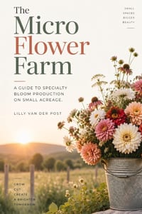 The Micro Flower Farm: A Guide to Specialty Bloom Production on Under Half an Acre cover