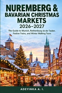 Nuremberg & Bavarian Christmas Markets 2026-2027: The Guide to Munich, Rothenburg ob der Tauber, Festive Trains, and Winter Walking Tours cover