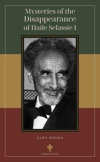 Mysteries of the Disappearance of Haile Selassie I: Official Narratives, Oral Memory, and the Unproduced Body of His Imperial Majesty cover