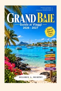 GRAND BAIE Guida ai Viaggi 2026-2027: Consigli pratici per le spiagge, cose da fare, hotel, cibo locale, vita notturna e gite giornaliere a Mauritius cover