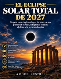 El Eclipse Solar Total de 2027: Tu guía para elegir un lugar de observación, planificar tu viaje, fotografiar eclipses, el clima y la seguridad ocular cover