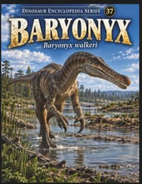 Dinosaur Encyclopedia Series　Vol. 37 Baryonyx: Fossil Evidence, the Giant Claw, Diet, and the Evolution of Spinosaurids Book Description cover