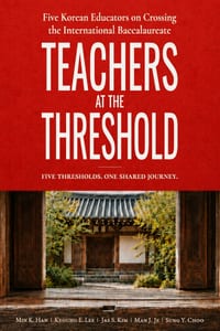 Teachers at the Threshold: Five Korean Educators on Crossing the International Baccalaureate cover