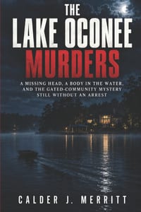 The Lake Oconee Murders: A Missing Head, a Body in the Water, and the Gated-Community Mystery Still Without an Arrest cover