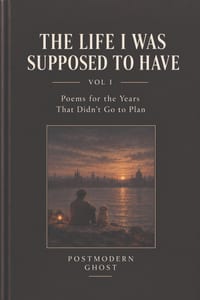 The Life I Was Supposed To Have (Vol I): Poems for the Years That Didn't Go to Plan cover