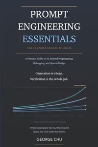 Prompt Engineering Essentials for Computer Science Students: A Practical Guide to AI-Assisted Programming, Debugging, and System Design cover