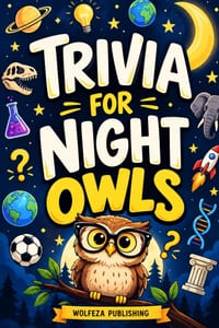 Trivia for Night Owls: 500+ Fun Facts, Weird Trivia & Fascinating Questions About History, Science, Animals, Sports, Movies, Technology, Geography & M cover