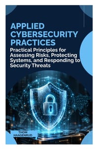 Applied Cybersecurity Practices: Practical Principles for Assessing Risks, Protecting Systems, and Responding to Security Threats cover