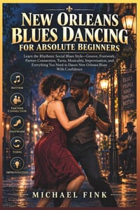 New Orleans Blues Dancing for Absolute Beginners: Learn the Rhythmic Social Blues Style-Groove, Footwork, Partner Connection, Turns, Musicality, Impro cover