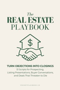 The Real Estate Playbook: Turn Objections into Closings: 51 Scripts for Prospecting, Listing Presentations, Buyer Conversations, and the Deals That Th cover