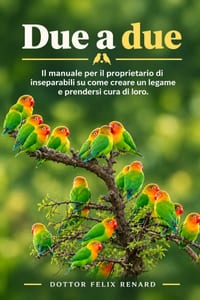 Due a due: Il manuale per il proprietario di inseparabili su come creare un legame e prendersi cura di loro. cover