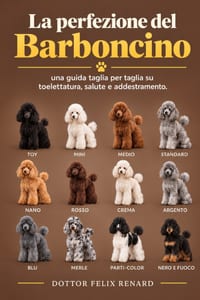 La perfezione del barboncino: una guida taglia per taglia su toelettatura, salute e addestramento. cover