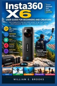 Insta360 X6 Masterclass: The Complete Step-by-Step Guide to 8K 360° Video, Photography, AI Editing, Reframing, Camera Settings, Creative Shooting, Acc cover