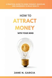 How to Attract Money with Your Mind: A Practical Guide to Using Thought, Discipline, and Awareness to Build Wealth cover