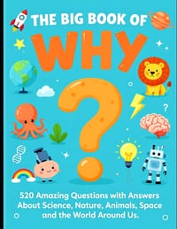 The Big Book of Why ?: 520 amazing questions with answers about science, nature, animals, space and the world around us cover