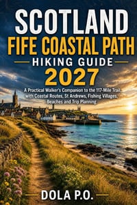 Scotland Fife Coastal Path Hiking Guide 2027: A Practical Walker's Companion to the 117-Mile Trail, with Coastal Routes, St Andrews, Fishing Villages, cover