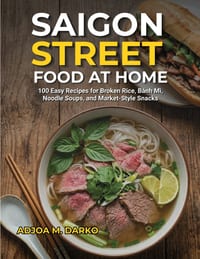 Saigon Street Food at Home: 100 Easy Recipes for Broken Rice, Bánh Mì, Noodle Soups, and Market-Style Snacks cover