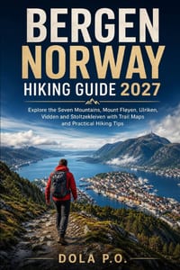 Bergen Norway Hiking Guide 2027: Explore the Seven Mountains, Mount Fløyen, Ulriken, Vidden and Stoltzekleiven with Trail Maps and Practical Hiking Ti cover