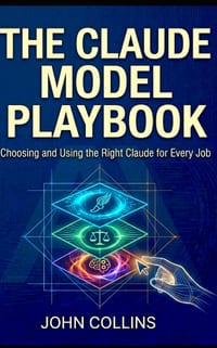 The Claude Model Playbook: Choosing and Using the Right Claude for Every Job cover