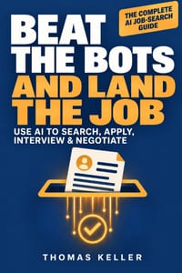 Beat the Bots and Land the Job: How to Use AI to Search, Apply, Track, and Negotiate - Without Getting Screened Out cover