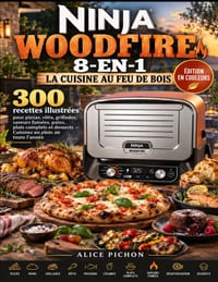 Ninja Woodfire 8-en-1 - La Cuisine au Feu de Bois: 300 recettes illustrées pour pizzas, rôtis, grillades, saveurs fumées, pains, plats complets et des cover