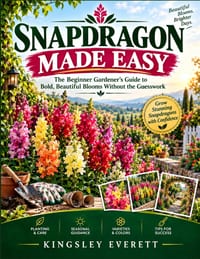 Snapdragon Made Easy: The Beginner Gardener's Guide to Bold, Beautiful Blooms Without the Guesswork cover