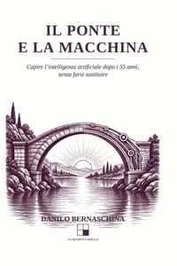 Il Ponte e la Macchina: Capire l'intelligenza artificiale dopo i 55 anni, senza farsi sostituire cover