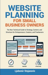 Website Planning for Small Business Owners: The Non-Technical Guide to Strategy, Content, and Structure for Entrepreneurs, Creators, and Freelancers cover