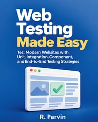 Web Testing Made Easy: Test Modern Websites with Unit, Integration, Component, and End-to-End Testing Strategies cover