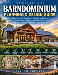 A Planning & Design Guide Barndominium Planning & Design Guide: Floor Plans, 3D Renderings, Budget-Friendly Ideas, Smart Layouts, Storage Solutions, W cover