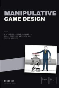 Manipulative Game Design: A Developer's Hands-On Guide to Scummy Practices with Data and Machine Learning cover