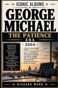 Iconic Albums George Michael The Patience Era (2004): The Album Marked a new chapter for George Michael. A return on his own terms defined by Patience cover