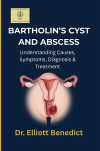 Bartholin's Cyst and Abscess: Practical Guide to Causes, Symptoms, Diagnosis, Treatment, and Recovery cover