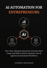 AI Automation for Entrepreneurs: Save Time, Eliminate Busywork, Generate More Leads, and Build a Smarter Business with AI Agents and Automated Workflo cover