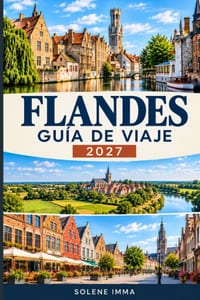 Flanders Guía de viajes 2027: Explora Brujas, Gante, Amberes y Lovaina, con monumentos históricos, gastronomía local, cultura, paisajes pintorescos, c cover