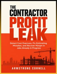 The Contractor Profit Leak: Detect Cost Overruns, Fix Estimating Mistakes, and Recover Margin in Jobs Already in Progress cover