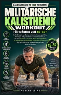 Das praktische 28-Tage-Militär-Calisthenics-Workout für Männer von 40 bis 60+: Mehr Energie und ein schlanker Körper dank gelenkschonender Workouts fü cover