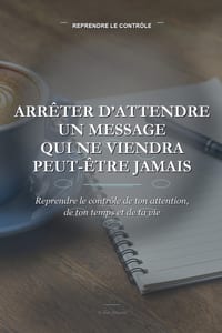Arrêter d'Attendre un Message Qui Ne Viendra Peut-être Jamais: Reprendre le contrôle de ton attention, de ton temps et de ta vie cover
