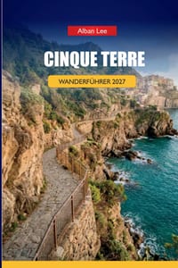Cinque Terre Wanderführer 2027: Alternativen zur Streckensperrung, über dell'Amore zeitlich geplante Einstiegsplanung und Tagesrouten für Erstwanderer cover