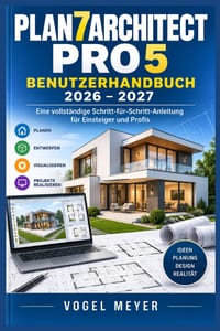 Plan7Architect Pro 5 Benutzerhandbuch 2026-2027: Der praxisnahe Schritt-für-Schritt-Leitfaden für Hausplanung, 2D- Grundrisse, 3D-Visualisierung, Däch cover