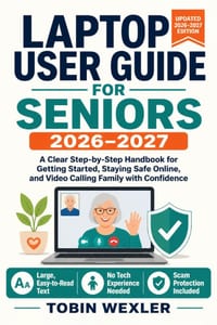 Laptop User Guide for Seniors 2026-2027: A Clear Step-by-Step Handbook for Getting Started, Staying Safe Online, and Video Calling Family with Confide cover