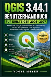 QGIS 3.44.1 Benutzerhandbuch für Einsteiger 2026-2027: Praxisnaher Schritt-für-Schritt-Leitfaden für Karten, Geodaten, Layer, CRS, Analyse, Geoverarbe cover